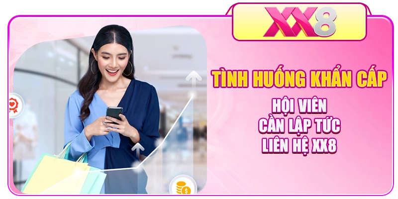 Tình huống khẩn cấp hội viên cần lập tức liên hệ XX8 